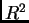 $ \\ R^2$