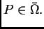 $ P \in \bar{\Omega{}}.$
