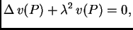 $\displaystyle \Delta\,v(P) + \lambda{}^2\,v(P) = 0,$