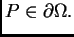 $\displaystyle P\in\partial{}\Omega{}.$