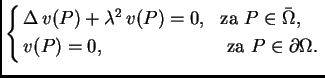% latex2html id marker 37058
$\displaystyle \begin{cases}
\Delta\,v(P) + \lambda...
...r{\Omega{}},$} \\
v(P) = 0,& \mbox{ za $P\in\partial{}\Omega{}.$}
\end{cases}$