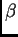 $ \beta{}$