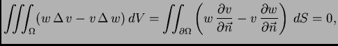 $\displaystyle \iiint_{\Omega} (w\,\Delta\,v - v\,\Delta\,w)\,dV = \iint_{\parti...
... v}{\partial \vec{n}} - v\,\frac{\partial
w}{\partial \vec{n}}\right)\,dS = 0,$