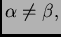 $ \alpha{}\neq\beta,$