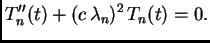 $\displaystyle T_n''(t) + (c\,\lambda{}_n)^2\,T_n(t) = 0.$