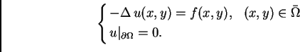 \begin{displaymath}
% latex2html id marker 37107
\begin{cases}-\Delta\,u(x,y) = ...
...\bar{\Omega}$\ \\ u\vert _{\partial \Omega} = 0. & \end{cases}\end{displaymath}