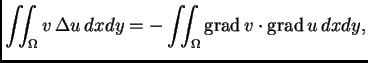 % latex2html id marker 37135
$\displaystyle \iint_{\Omega{}} v\,\Delta u\,dxdy = -\iint_{\Omega{}} {\rm grad\,}
v\cdot{\rm grad\,}u\,dxdy,$