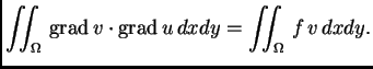 % latex2html id marker 37141
$\displaystyle \iint_{\Omega}\,{\rm grad\,}v\cdot{\rm grad\,}u\,dxdy = \iint_{\Omega}\,f\,v\,dxdy.$