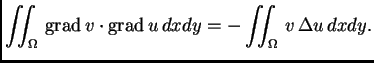 % latex2html id marker 37163
$\displaystyle \iint_{\Omega}\,{\rm grad\,}v\cdot{\rm grad\,}u\,dxdy = - \iint_{\Omega}\,v\,\Delta u\,dxdy.$