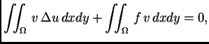 $\displaystyle \iint_{\Omega}\,v\,\Delta u\,dxdy + \iint_{\Omega}\,f\,v\,dxdy = 0,$