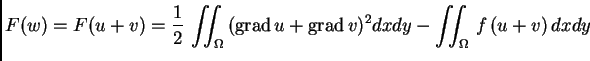 % latex2html id marker 37189
$\displaystyle F(w) = F(u+v) = \frac{1}{2}\,\iint_{\Omega}\,({\rm grad\,}u + {\rm grad\,}v)^2dxdy - \iint_{\Omega}\,
f\,(u+v)\,dxdy$