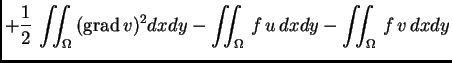 % latex2html id marker 37193
$\displaystyle + \frac{1}{2}\,\iint_{\Omega}\,
({\rm grad\,}v)^2dxdy - \iint_{\Omega}\,f\,u\,dxdy - \iint_{\Omega}\,f\,v\,dxdy$