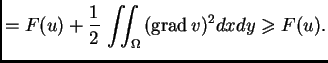 % latex2html id marker 37195
$\displaystyle = F(u) + \frac{1}{2}\,\iint_{\Omega}\,({\rm grad\,}v)^2dxdy \geqslant F(u).$