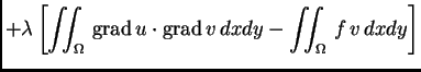% latex2html id marker 37249
$\displaystyle + \lambda{}\left[\iint_{\Omega}\,{\rm grad\,}u\cdot{\rm grad\,}v\,dxdy - \iint_{\Omega}\,
f\,v\,dxdy\right]$