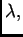 $ \lambda{},$