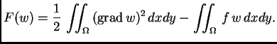 % latex2html id marker 37280
$\displaystyle F(w) = \frac{1}{2}\,\iint_{\Omega}\,({\rm grad\,}w)^2\,dxdy - \iint_{\Omega}\,f\,w\,dxdy.$