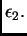 $ \epsilon{}_2.$