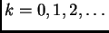 $ k=0,1,2,\ldots{}$