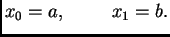 $\displaystyle x_0 = a,\hspace{1cm}x_1 = b.$
