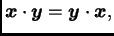 $ \boldsymbol{x}\cdot\boldsymbol{y}=\boldsymbol{y}\cdot\boldsymbol{x},$
