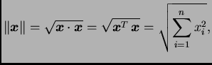 $\displaystyle \Vert\boldsymbol{x}\Vert=\sqrt{\boldsymbol{x}\cdot\boldsymbol{x}}=\sqrt{\boldsymbol{x}^T\,\boldsymbol{x}}=\sqrt{\sum_{i=1}^n x_i^2},$