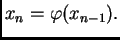 $\displaystyle x_n = \varphi(x_{n-1}).$