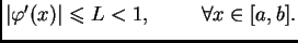 $ \left\vert\varphi'(x)\right\vert\leqslant{}L<1,\hspace{1cm}\forall x\in{}[a,b].$
