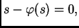 $ s-\varphi(s)=0,$