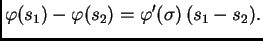 $\displaystyle \varphi(s_1)-\varphi(s_2) = \varphi'(\sigma{})\,(s_1 - s_2).$
