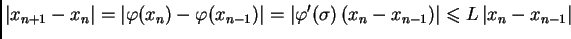 $\displaystyle \vert x_{n+1}-x_n\vert=\vert\varphi(x_n)-\varphi(x_{n-1})\vert = ...
...rt\varphi'(\sigma{})\,(x_{n}-x_{n-1})\vert \leqslant{}L\,\vert x_n-x_{n-1}\vert$