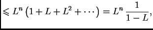 $\displaystyle \leqslant{}L^n\left(1+L+L^2+\cdots\right)=L^n\,\frac{1}{1-L},$