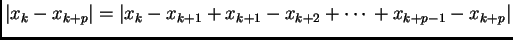 $\displaystyle \left\vert x_k - x_{k+p}\right\vert = \left\vert x_k - x_{k+1} +
x_{k+1} - x_{k+2} + \cdots{} + x_{k+p-1} - x_{k+p}\right\vert
$