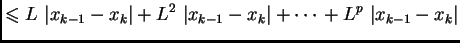 $\displaystyle \leqslant{} L\,\left\vert x_{k-1} - x_k\right\vert +
L^2\,\left\...
...x_{k-1} - x_k\right\vert + \cdots{} + L^p\,\left\vert x_{k-1} -
x_k\right\vert$