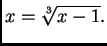 $\displaystyle x = \sqrt[3]{x-1}.$