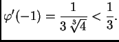$\displaystyle \varphi'(-1) = \frac{1}{3\,\sqrt[3]{4}} < \frac{1}{3}.$