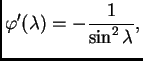 $\displaystyle \varphi'(\lambda) = -\frac{1}{\sin^2 \lambda},$