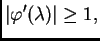 $\displaystyle \vert\varphi'(\lambda)\vert \geq 1,$