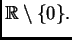 % latex2html id marker 38035
$ \mathbb{R}\setminus\{0\}.$