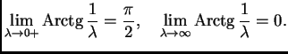 % latex2html id marker 38045
$\displaystyle \lim_{\lambda{}\rightarrow{}0+} {\rm...
...ad \lim_{\lambda{}\rightarrow{}\infty{}} {\rm Arctg}\,
\frac{1}{\lambda{}} = 0.$