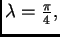 $ \lambda=\frac{\pi}{4},$