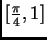 $ [\frac{\pi}{4},1]$