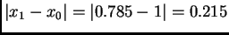 $ \vert x_1-x_0\vert=\vert.785-1\vert=0.215$