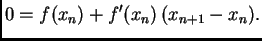 $\displaystyle 0 = f(x_n) + f'(x_n)\,(x_{n+1} - x_n).$