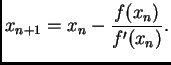$\displaystyle x_{n+1}=x_n-\frac{f(x_n)}{f'(x_n)}.$