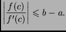 $\displaystyle \left\vert\frac{f(c)}{f'(c)}\right\vert\leqslant{}b-a.$
