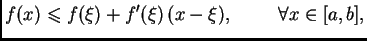 $\displaystyle f(x)\leqslant{}f(\xi)+f'(\xi)\,(x-\xi),\hspace{1cm}\forall{}x\in[a,b],$