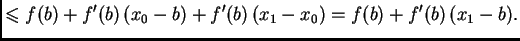$\displaystyle \leqslant{}f(b) + f'(b)\,(x_0-b) +
f'(b)\,(x_1-x_0) = f(b) + f'(b)\,(x_1-b).$