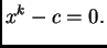 $\displaystyle x^k - c = 0.$