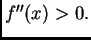 $ f''(x)>0.$