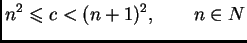$\displaystyle n^2 \leqslant{} c < (n+1)^2,\qquad n \in N$